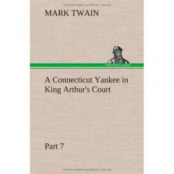 A Connecticut Yankee in King Arthur's Court, Part 7.