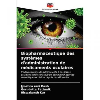 Biopharmaceutique des systèmes d'administration de médicaments oculaires: L'administration de médicaments à des tissus oculaires ciblés constitue un ... scientifiques oculaires depuis des décennies