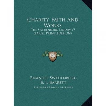 Charity, Faith And Works: The Swedenborg Library V5