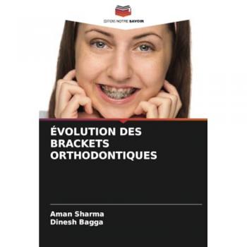 Sharma, Aman: ÉVOLUTION DES BRACKETS ORTHODONTIQUES