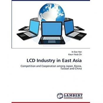 LCD Industry in East Asia: Competition and Cooperation among Japan, Korea, Taiwan and China