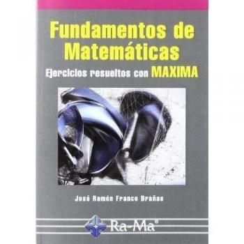 FUNDAMENTOS DE MATEMATICAS: EJERCICIOS RESUELTOS CON MAXIMA