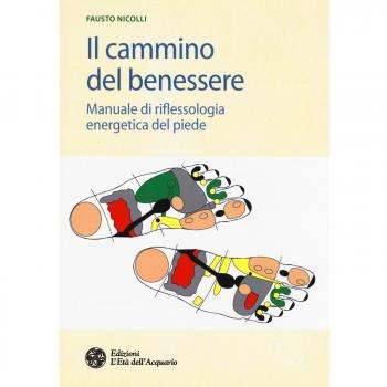Il cammino del benessere. Manuale di riflessologia energetica del piede