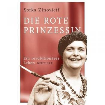 Sofka Zinovieff Die Rote Prinzessin: Ein Revolutionäres Leben