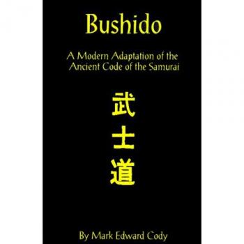 Bushido: A Modern Adaptation of the Ancient Code of the Samurai