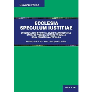 Ecclesia speculum iustitiae. Considerazioni intorno al giudizio amministrativo canonico presso il supremo tribunale della segnatura apostolica
