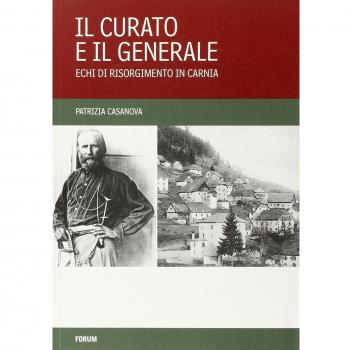 Il curato e il generale. Echi di Risorgimento in Carnia