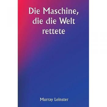 Leinster, Murray: The Machine That Saved The World