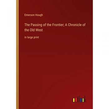 The Passing of the Frontier; A Chronicle of the Old West: in large print