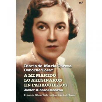 A MI MARIDO LO ASESINARON EN PARACUELLOS. DIARIO DE MARÍA TERESA OSBORNE TOSAR