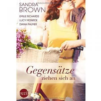 Gegensätze ziehen sich an: 1. Unbestechliche Herzen / 2. Wir reisen um die ganze Welt / 3. Wenn aus Freundschaft plötzlich Liebe wird / 4. Liebe mich ... (New York Times Bestseller Autoren: Romance)