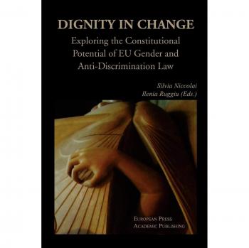 Dignity in change. Exploring the Constitutional Potential of EU Gender and Anti-Discrimination Law