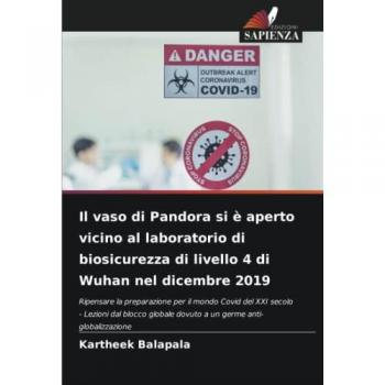 Il vaso di Pandora si è aperto vicino al laboratorio di biosicurezza di livello 4 di Wuhan nel dicembre 2019: Ripensare la preparazione per il mondo ... dovuto a un germe anti-globalizzazione