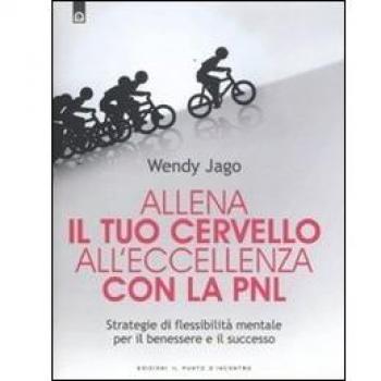 Allena il tuo cervello all'eccellenza con la PNL. Strategie di flessibilità mentale per il benessere e il successo