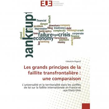 Les grands principes de la faillite transfrontalière : une comparaison: L’universalité et la territorialité dans les conflits de loi sur la faillite ... en France et aux Etats-Unis (Omn.Univ.Europ.)