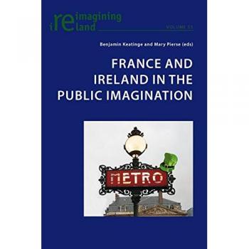 France and Ireland in the Public Imagination (Reimagining Ireland)