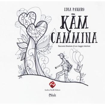Kam cammina. Racconto illustrato di un viaggio interiore. Ediz. illustrata