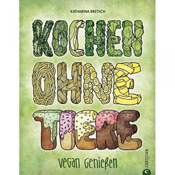Kochen ohne Tiere: Vegan genießen