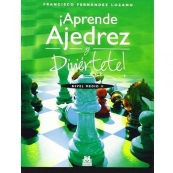 ¡Aprende ajedrez y diviértete! Nivel Medio II (Tapa blanda).