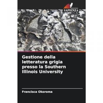 Okoroma, Francisca: Gestione della letteratura grigia presso la Southern Illinois University