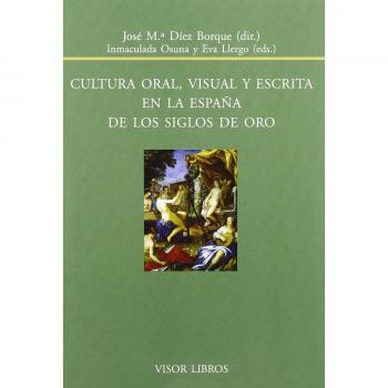 Cultura oral, visual y escrita en la españa de los siglos de oro