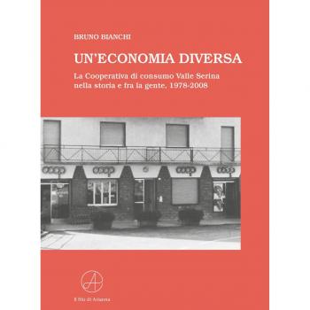 Un' economia diversa. La Cooperativa di consumo Valle Serina nella storia e fra la gente, 1978-2008