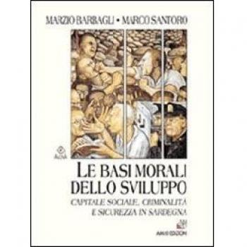 Le basi morali dello sviluppo. Capitale sociale, criminalità e sicurezza in Sardegna