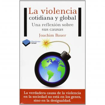 La violencia cotidiana y global: Una reflexión sobre sus causas (Tapa blanda).