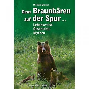 Michaela Skuban Dem Braunbären Auf Der Spur ...: Lebensweise, Geschichte, Mythen