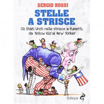 Stelle a strisce. Gli Stati Uniti nelle strisce a fumetti, da «Yellow Kid» al «New Yorker»