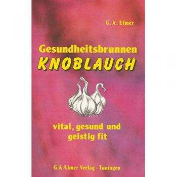 Gesundheitsbrunnen Knoblauch: Vital, gesund und geistig fit