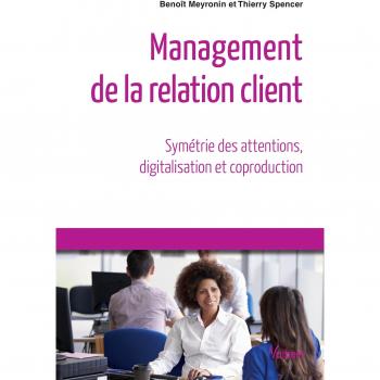 Management de la relation client : Symétrie des attentions, digitalisation et coproduction