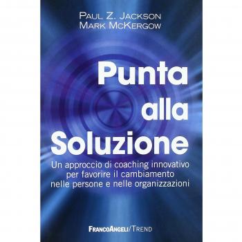 Punta alla soluzione. Un approccio di coaching innovativo per favorire il cambiamento nelle persone e nelle organizzazioni