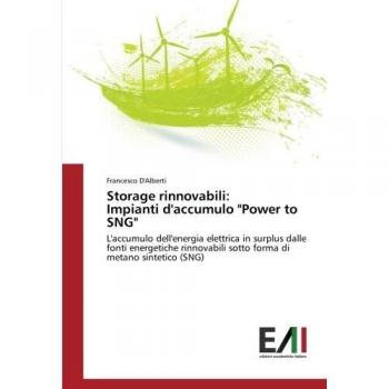 Storage rinnovabili: Impianti d'accumulo Power to SNG: L'accumulo dell'energia elettrica in surplus dalle fonti energetiche rinnovabili sotto forma di metano sintetico (SNG)