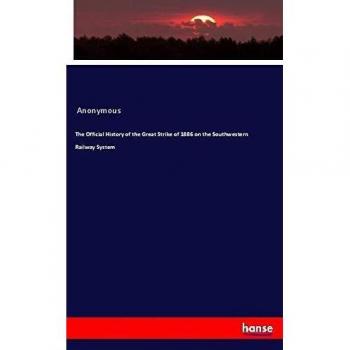 The Official History of the Great Strike of 1886 on the Southwestern Railway System