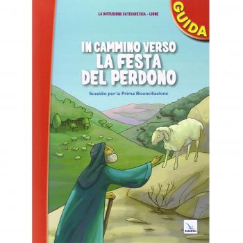 In cammino verso la festa del perdono. Guida. Sussidio per la prima riconciliazione