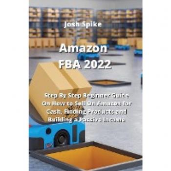 Amazon FBA 2022: Step By Step Beginner Guide