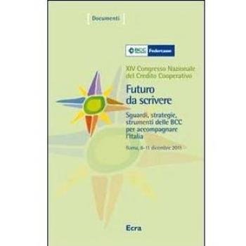 Futuro da scrivere. Sguardi, strategie, strumenti delle BCC per accompagnare l'Italia. 14° Congresso nazionale del Credito Cooperativo