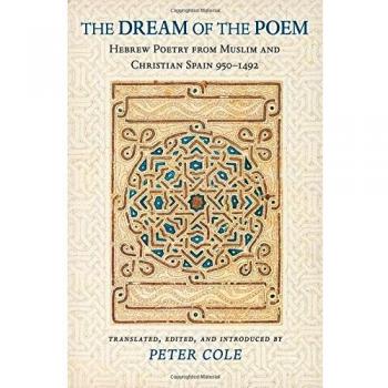 The Dream of the Poem: Hebrew Poetry from Muslim and Christian Spain, 950-1492