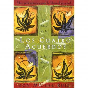 Los Cuatro Acuerdos / The Four Agreements, Ruiz, Miguel, Toltec Wisdom Book.