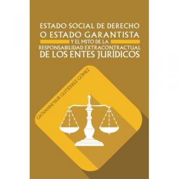 Estado social de derecho o estado garantista y el mito de la responsabilidad extracontractual de los entes juridicos