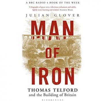 Man of Iron: Thomas Telford and the ..., Glover, Julian