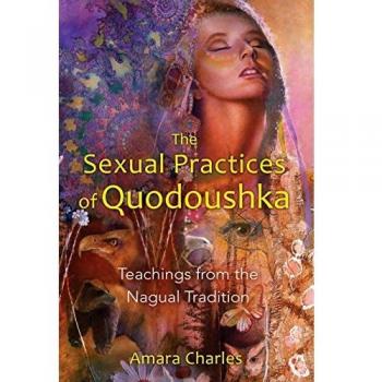 The Sexual Practices of Quodoushka : Teachings from the Nagual Tradition