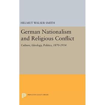 German Nationalism and Religious Conflict: Culture, Ideology, Politics, 1870-1914
