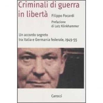 Criminali di guerra in libertà. Un accordo segreto tra Italia e Germania federale, 1949-1955