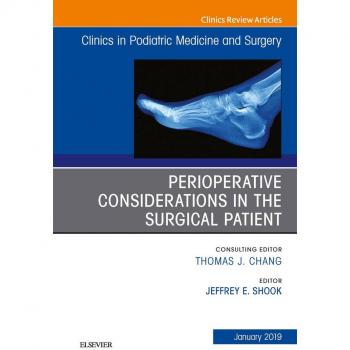 Perioperative Considerations in the Surgical Patient An Issue of Clinics in Podiatric Medicine and Surgery Ebook
