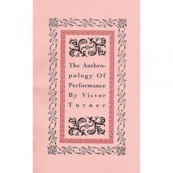 The Anthropology of Performance by Victor Turner