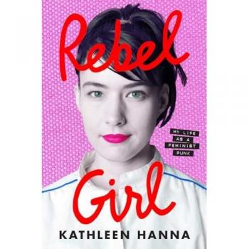 Rebel Girl: the explosive new memoir from Bikini Kill’s Kathleen Hanna is an instant Sunday Times bestseller