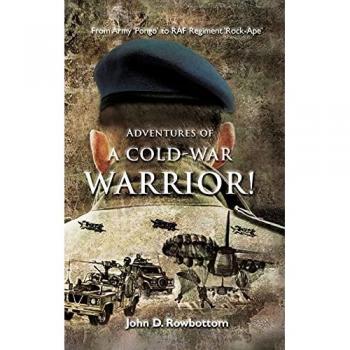 Adventures of a Cold-War Warrior!: From Army 'Pongo' to R.A.F. Regiment 'Rock-Ape'