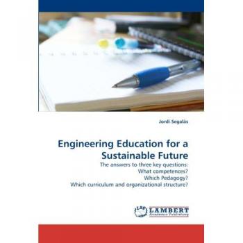 Engineering Education for a Sustainable Future: The answers to three key questions: What competences? Which Pedagogy? Which curriculum and organizational structure?